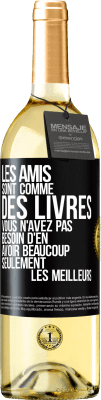 29,95 € Envoi gratuit | Vin blanc Édition WHITE Les amis sont comme des livres. Vous n'avez pas besoin d'en avoir beaucoup, seulement les meilleurs Étiquette Noire. Étiquette personnalisable Vin jeune Récolte 2025 Verdejo