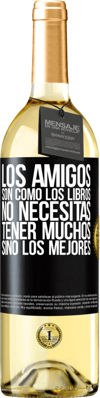 29,95 € Envío gratis | Vino Blanco Edición WHITE Los amigos son como los libros. No necesitas tener muchos, sino los mejores Etiqueta Negra. Etiqueta personalizable Vino joven Cosecha 2024 Verdejo