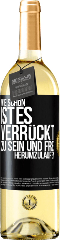 29,95 € Kostenloser Versand | Weißwein WHITE Ausgabe Wie schön ist es, verrückt zu sein und frei herumzulaufen Schwarzes Etikett. Anpassbares Etikett Junger Wein Ernte 2023 Verdejo