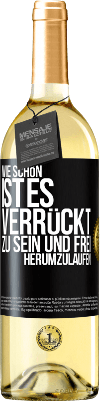 29,95 € Kostenloser Versand | Weißwein WHITE Ausgabe Wie schön ist es, verrückt zu sein und frei herumzulaufen Schwarzes Etikett. Anpassbares Etikett Junger Wein Ernte 2024 Verdejo