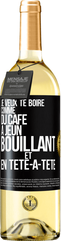 29,95 € Envoi gratuit | Vin blanc Édition WHITE Je veux te boire comme du café. À jeun, bouillant et en tête-à-tête Étiquette Noire. Étiquette personnalisable Vin jeune Récolte 2024 Verdejo