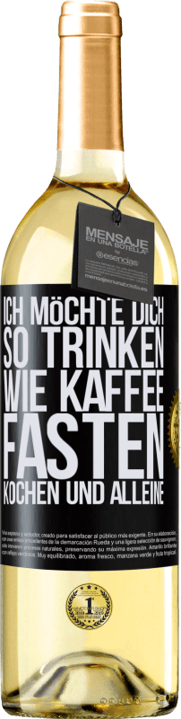 29,95 € Kostenloser Versand | Weißwein WHITE Ausgabe Ich möchte dich so trinken, wie Kaffee. Fasten, kochen und alleine Schwarzes Etikett. Anpassbares Etikett Junger Wein Ernte 2024 Verdejo