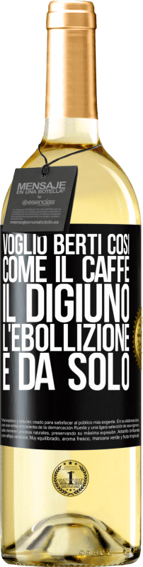 29,95 € Spedizione Gratuita | Vino bianco Edizione WHITE Voglio berti così, come il caffè. Il digiuno, l'ebollizione e da solo Etichetta Nera. Etichetta personalizzabile Vino giovane Raccogliere 2024 Verdejo