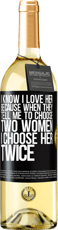29,95 € Бесплатная доставка | Белое вино Издание WHITE Я знаю, что люблю ее, потому что, когда они говорят мне выбрать двух женщин, я выбираю ее дважды Черная метка. Настраиваемая этикетка Молодое вино Урожай 2023 Verdejo