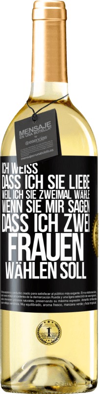 29,95 € Kostenloser Versand | Weißwein WHITE Ausgabe Ich weiß, dass ich sie liebe, weil ich sie zweimal wähle, wenn sie mir sagen, dass ich zwei Frauen wählen soll Schwarzes Etikett. Anpassbares Etikett Junger Wein Ernte 2024 Verdejo