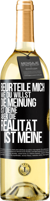 29,95 € Kostenloser Versand | Weißwein WHITE Ausgabe Beurteile mich wie du willst. Die Meinung ist deine, aber die Realität ist meine Schwarzes Etikett. Anpassbares Etikett Junger Wein Ernte 2024 Verdejo