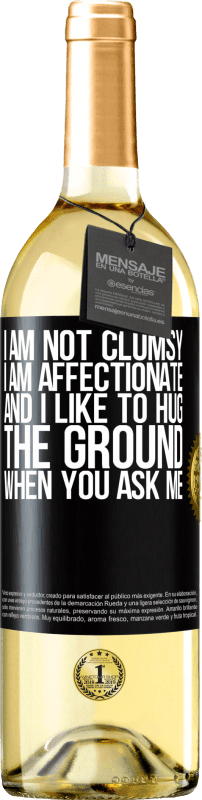29,95 € Free Shipping | White Wine WHITE Edition I am not clumsy, I am affectionate, and I like to hug the ground when you ask me Black Label. Customizable label Young wine Harvest 2023 Verdejo