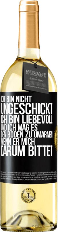 29,95 € Kostenloser Versand | Weißwein WHITE Ausgabe Ich bin nicht ungeschickt, ich bin liebevoll, und ich mag es, den Boden zu umarmen, wenn er mich darum bittet Schwarzes Etikett. Anpassbares Etikett Junger Wein Ernte 2024 Verdejo