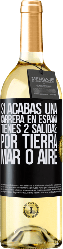 29,95 € Envío gratis | Vino Blanco Edición WHITE Si acabas una carrera en España tienes 3 salidas: por tierra, mar o aire Etiqueta Negra. Etiqueta personalizable Vino joven Cosecha 2024 Verdejo