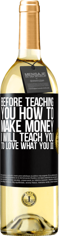 29,95 € Free Shipping | White Wine WHITE Edition Before teaching you how to make money, I will teach you to love what you do Black Label. Customizable label Young wine Harvest 2024 Verdejo