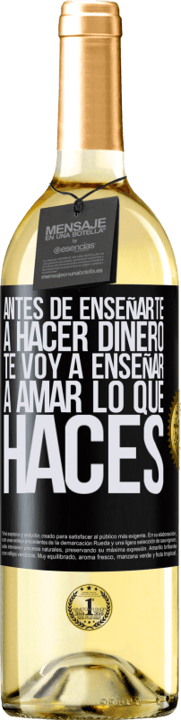 29,95 € Envío gratis | Vino Blanco Edición WHITE Antes de enseñarte a hacer dinero, te voy a enseñar a amar lo que haces Etiqueta Negra. Etiqueta personalizable Vino joven Cosecha 2024 Verdejo