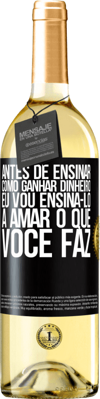 29,95 € Envio grátis | Vinho branco Edição WHITE Antes de ensinar como ganhar dinheiro, eu vou ensiná-lo a amar o que você faz Etiqueta Preta. Etiqueta personalizável Vinho jovem Colheita 2025 Verdejo