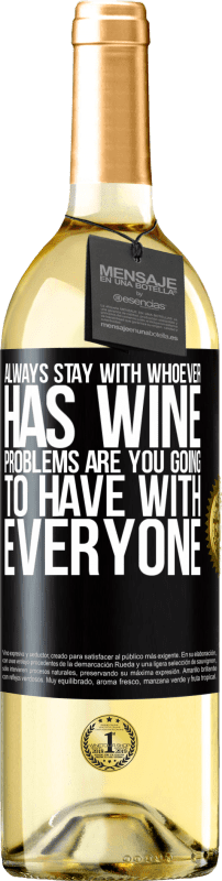 29,95 € Бесплатная доставка | Белое вино Издание WHITE Всегда оставайтесь с тем, у кого есть вино. Проблемы у тебя будут со всеми Черная метка. Настраиваемая этикетка Молодое вино Урожай 2023 Verdejo