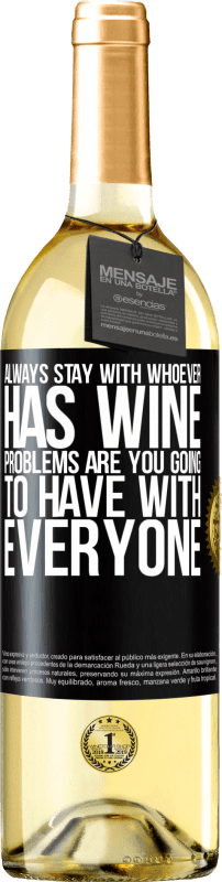 29,95 € Free Shipping | White Wine WHITE Edition Always stay with whoever has wine. Problems are you going to have with everyone Black Label. Customizable label Young wine Harvest 2024 Verdejo