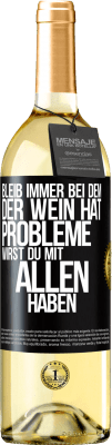 29,95 € Kostenloser Versand | Weißwein WHITE Ausgabe Bleib immer bei dem, der Wein hat. Probleme wirst du mit allen haben Schwarzes Etikett. Anpassbares Etikett Junger Wein Ernte 2025 Verdejo
