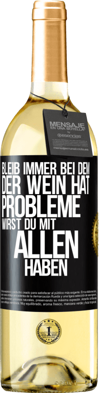 29,95 € Kostenloser Versand | Weißwein WHITE Ausgabe Bleib immer bei dem, der Wein hat. Probleme wirst du mit allen haben Schwarzes Etikett. Anpassbares Etikett Junger Wein Ernte 2024 Verdejo