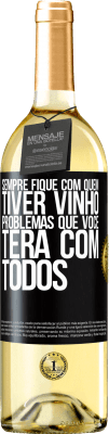 29,95 € Envio grátis | Vinho branco Edição WHITE Sempre fique com quem tiver vinho. Problemas que você terá com todos Etiqueta Preta. Etiqueta personalizável Vinho jovem Colheita 2023 Verdejo