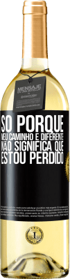 29,95 € Envio grátis | Vinho branco Edição WHITE Só porque meu caminho é diferente, não significa que estou perdido Etiqueta Preta. Etiqueta personalizável Vinho jovem Colheita 2025 Verdejo