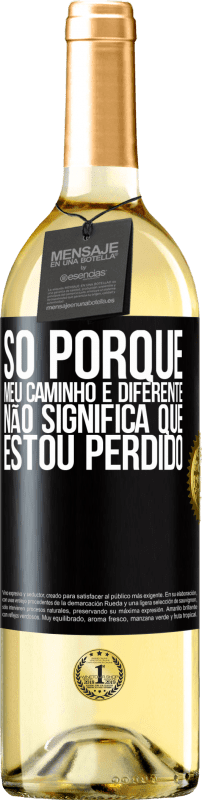 29,95 € Envio grátis | Vinho branco Edição WHITE Só porque meu caminho é diferente, não significa que estou perdido Etiqueta Preta. Etiqueta personalizável Vinho jovem Colheita 2024 Verdejo