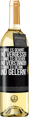 29,95 € Kostenloser Versand | Weißwein WHITE Ausgabe Ich habe es gehört und vergessen, ich habe es gesehen und verstanden, ich habe es getan und gelernt Schwarzes Etikett. Anpassbares Etikett Junger Wein Ernte 2024 Verdejo