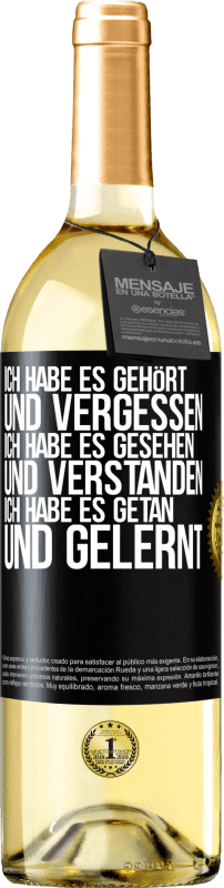 29,95 € Kostenloser Versand | Weißwein WHITE Ausgabe Ich habe es gehört und vergessen, ich habe es gesehen und verstanden, ich habe es getan und gelernt Schwarzes Etikett. Anpassbares Etikett Junger Wein Ernte 2024 Verdejo