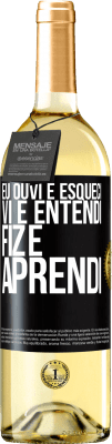 29,95 € Envio grátis | Vinho branco Edição WHITE Eu ouvi e esqueci, vi e entendi, fiz e aprendi Etiqueta Preta. Etiqueta personalizável Vinho jovem Colheita 2025 Verdejo