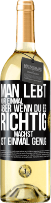 29,95 € Kostenloser Versand | Weißwein WHITE Ausgabe Man lebt nur einmal, aber wenn du es richtig machst, ist einmal genug Schwarzes Etikett. Anpassbares Etikett Junger Wein Ernte 2024 Verdejo