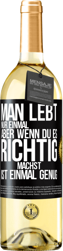 29,95 € Kostenloser Versand | Weißwein WHITE Ausgabe Man lebt nur einmal, aber wenn du es richtig machst, ist einmal genug Schwarzes Etikett. Anpassbares Etikett Junger Wein Ernte 2023 Verdejo