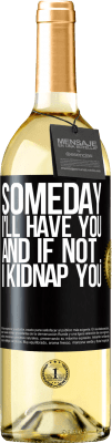 29,95 € Free Shipping | White Wine WHITE Edition Someday I'll have you, and if not ... I kidnap you Black Label. Customizable label Young wine Harvest 2024 Verdejo