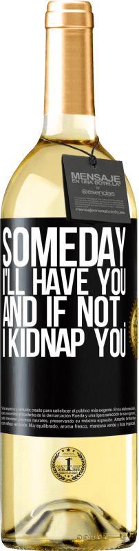 29,95 € Free Shipping | White Wine WHITE Edition Someday I'll have you, and if not ... I kidnap you Black Label. Customizable label Young wine Harvest 2023 Verdejo