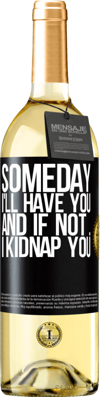 29,95 € Free Shipping | White Wine WHITE Edition Someday I'll have you, and if not ... I kidnap you Black Label. Customizable label Young wine Harvest 2024 Verdejo