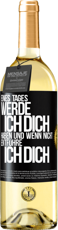 29,95 € Kostenloser Versand | Weißwein WHITE Ausgabe Eines Tages werde ich dich haben und wenn nicht.. entführe ich dich Schwarzes Etikett. Anpassbares Etikett Junger Wein Ernte 2024 Verdejo