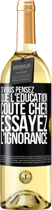 29,95 € Envoi gratuit | Vin blanc Édition WHITE Si vous pensez que l'éducation coûte cher, essayez l'ignorance Étiquette Noire. Étiquette personnalisable Vin jeune Récolte 2024 Verdejo