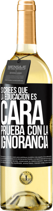 29,95 € Envío gratis | Vino Blanco Edición WHITE Si crees que la educación es cara, prueba con la ignorancia Etiqueta Negra. Etiqueta personalizable Vino joven Cosecha 2024 Verdejo