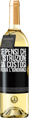 29,95 € Spedizione Gratuita | Vino bianco Edizione WHITE Se pensi che l'istruzione sia costosa, prova l'ignoranza Etichetta Nera. Etichetta personalizzabile Vino giovane Raccogliere 2023 Verdejo