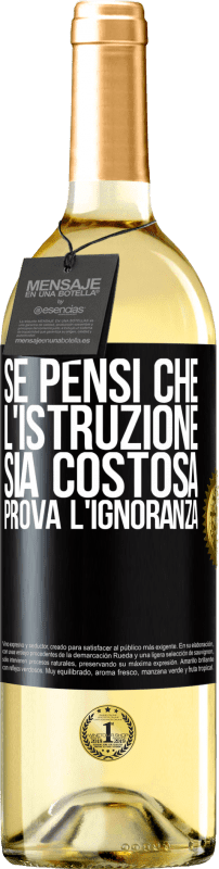 29,95 € Spedizione Gratuita | Vino bianco Edizione WHITE Se pensi che l'istruzione sia costosa, prova l'ignoranza Etichetta Nera. Etichetta personalizzabile Vino giovane Raccogliere 2024 Verdejo