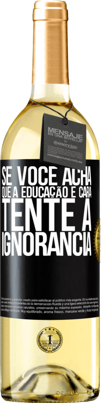 29,95 € Envio grátis | Vinho branco Edição WHITE Se você acha que a educação é cara, tente a ignorância Etiqueta Preta. Etiqueta personalizável Vinho jovem Colheita 2024 Verdejo