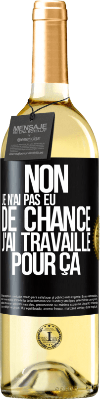 29,95 € Envoi gratuit | Vin blanc Édition WHITE Non, je n'ai pas eu de chance, j'ai travaillé pour ça Étiquette Noire. Étiquette personnalisable Vin jeune Récolte 2024 Verdejo