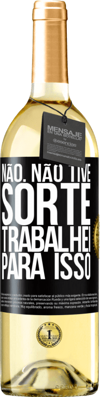 29,95 € Envio grátis | Vinho branco Edição WHITE Não. Não tive sorte, trabalhei para isso Etiqueta Preta. Etiqueta personalizável Vinho jovem Colheita 2024 Verdejo