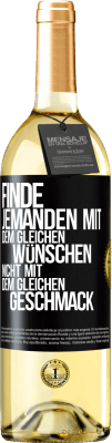 29,95 € Kostenloser Versand | Weißwein WHITE Ausgabe Finde jemanden mit dem gleichen Wünschen, nicht mit dem gleichen Geschmack Schwarzes Etikett. Anpassbares Etikett Junger Wein Ernte 2024 Verdejo