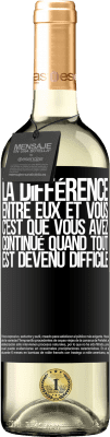 29,95 € Envoi gratuit | Vin blanc Édition WHITE La différence entre eux et vous, c'est que vous avez continué quand tout est devenu difficile Étiquette Noire. Étiquette personnalisable Vin jeune Récolte 2024 Verdejo