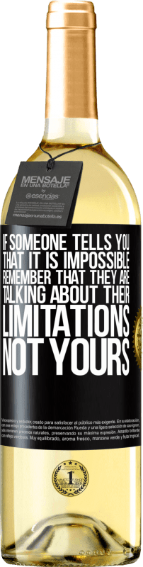 29,95 € Free Shipping | White Wine WHITE Edition If someone tells you that it is impossible, remember that they are talking about their limitations, not yours Black Label. Customizable label Young wine Harvest 2025 Verdejo