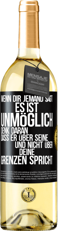 29,95 € Kostenloser Versand | Weißwein WHITE Ausgabe Wenn dir jemand sagt, es ist unmöglich, denk daran, dass er über seine und nicht über deine Grenzen spricht Schwarzes Etikett. Anpassbares Etikett Junger Wein Ernte 2024 Verdejo