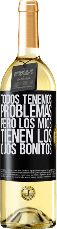 29,95 € Envío gratis | Vino Blanco Edición WHITE Todos tenemos problemas, pero los míos tienen los ojos bonitos Etiqueta Negra. Etiqueta personalizable Vino joven Cosecha 2024 Verdejo