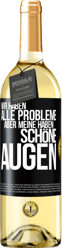 29,95 € Kostenloser Versand | Weißwein WHITE Ausgabe Wir haben alle Probleme, aber meine haben schöne Augen Schwarzes Etikett. Anpassbares Etikett Junger Wein Ernte 2024 Verdejo