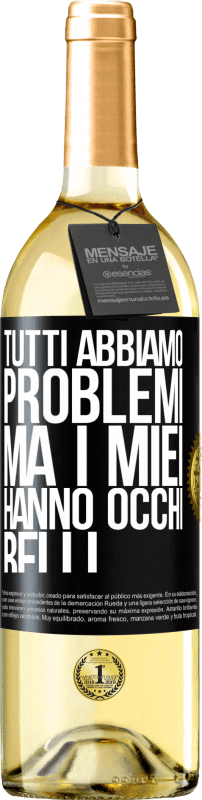 29,95 € Spedizione Gratuita | Vino bianco Edizione WHITE Tutti abbiamo problemi, ma i miei hanno occhi belli Etichetta Nera. Etichetta personalizzabile Vino giovane Raccogliere 2024 Verdejo