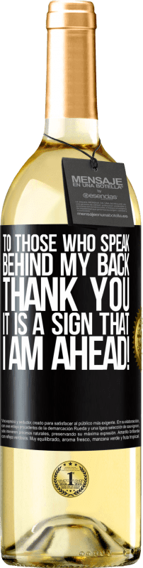 29,95 € Free Shipping | White Wine WHITE Edition To those who speak behind my back, THANK YOU. It is a sign that I am ahead! Black Label. Customizable label Young wine Harvest 2025 Verdejo