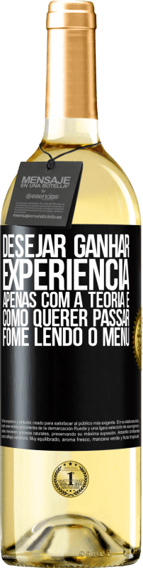 29,95 € Envio grátis | Vinho branco Edição WHITE Desejar ganhar experiência apenas com a teoria é como querer passar fome lendo o menu Etiqueta Preta. Etiqueta personalizável Vinho jovem Colheita 2024 Verdejo