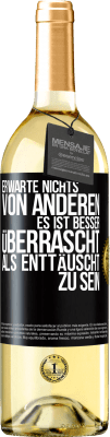 29,95 € Kostenloser Versand | Weißwein WHITE Ausgabe Erwarte nichts von anderen. Es ist besser überrascht als enttäuscht zu sein Schwarzes Etikett. Anpassbares Etikett Junger Wein Ernte 2023 Verdejo