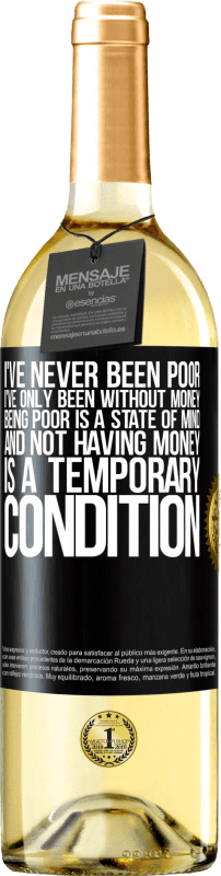 29,95 € Free Shipping | White Wine WHITE Edition I've never been poor, I've only been without money. Being poor is a state of mind, and not having money is a temporary Black Label. Customizable label Young wine Harvest 2022 Verdejo